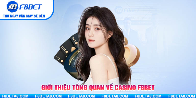 Giới thiệu tổng quan về Casino F8BET