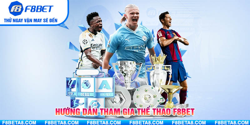 Hướng dẫn tham gia Thể Thao F8BET