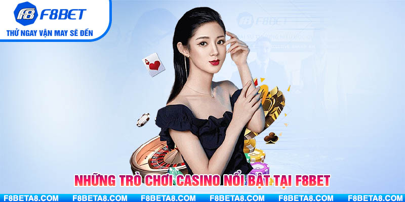Những trò chơi Casino nổi bật tại F8BET